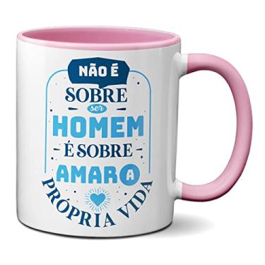 Imagem de Caneca Não É Sobre O Homem É Sobre Amar A Própria Vida (Rosa)