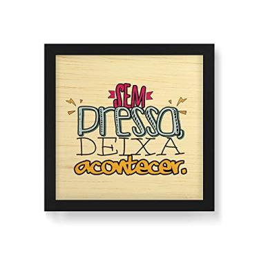 Imagem de Arte Maníacos Quadro Decorativo em Madeira Sem Pressa Deixa Acontecer - 30x30cm (Moldura caixa em laca preta)