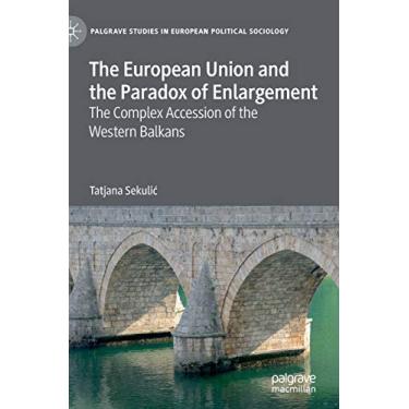 Imagem de The European Union and the Paradox of Enlargement: The Complex Accession of the Western Balkans