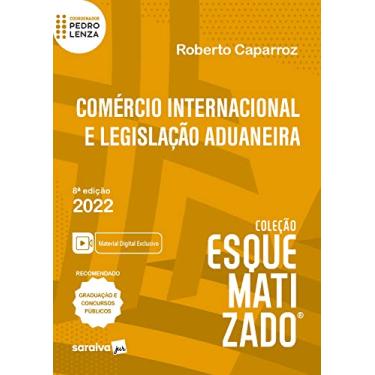 Imagem de Comércio Internacional e Legislação Aduaneira Esquematizado - 8ª edição 2022