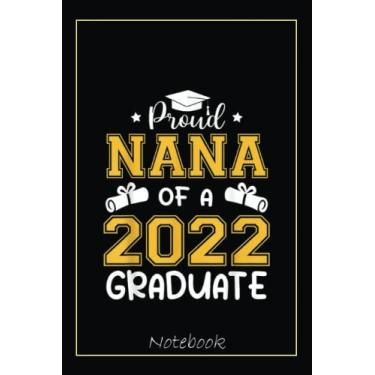 Imagem de Proud Nana Of A 2022 Senior 22 Graduate Funny Graduation Notebook: Graduation Gift Diary For Notes, Congratulations, Graduate Journal, Gold Graduate ... Journal, 6x9 college ruled notebook