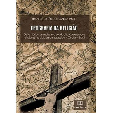 Imagem de Geografia da Religião: os territórios, as redes e a produção dos espaços religiosos na cidade de Irauçuba ? Ceará ? Brasil