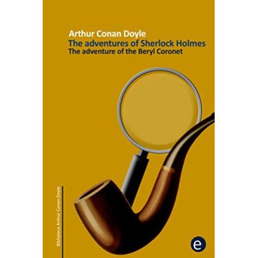 Imagem de The adventure of the beryl coronet (annotated): The adventures of Sherlock Holmes (Arthur Conan Doyle Collection Book 9) (English Edition)