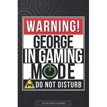 Imagem de George: Warning George In Gaming Mode - George Name Custom Gift Planner Calendar Notebook Journal