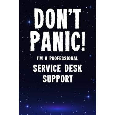 Imagem de Don't Panic! I'm A Professional Service Desk Support: Customized 100 Page Lined Notebook Journal Gift For A Busy Service Desk Support: Far Better Than A Throw Away Greeting Card.