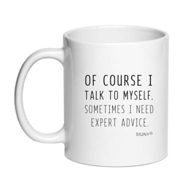 Imagem de SIUNY Funny Of Course I Talk To Myself Sometimes I Need Expert Advice Canecas de café - Presente novidade para colegas de trabalho, amigos, chefe, Natal, Ação de Graças, presentes para homens e