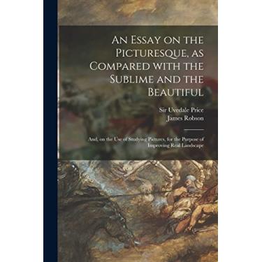 Imagem de An Essay on the Picturesque, as Compared With the Sublime and the Beautiful: and, on the Use of Studying Pictures, for the Purpose of Improving Real Landscape