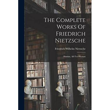Imagem de The Complete Works Of Friedrich Nietzsche: Human, All-too-human