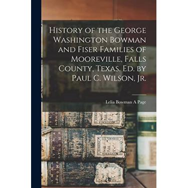 Imagem de History of the George Washington Bowman and Fiser Families of Mooreville, Falls County, Texas. Ed. by Paul C. Wilson, Jr.
