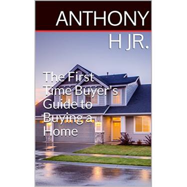 Imagem de The First Time Buyer's Guide to Buying a Home (English Edition)