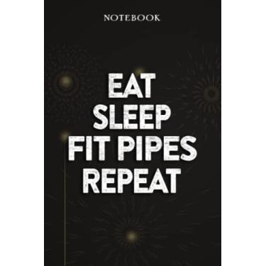 Imagem de Fit Pipes Thank You Gifts - Eat Sleep Fit Pipes Repeat: Funny Birthday Gift, Inspirational Christmas Gifts for Women, Men, Coworker, Friends - Lined Journal Notebook,Financial