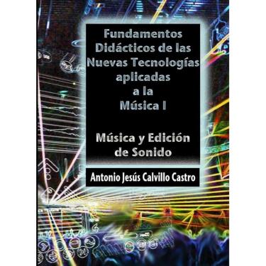 Imagem de Fundamentos didácticos de las Nuevas Tecnologías Aplicadas a la Música I - Espanhol