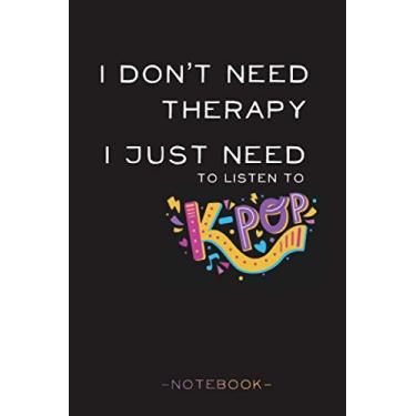 Imagem de I don't Need Therapy, I Just Need Kpop: Kpop Journal, K-pop Merchandise & Accessories | Oppa Gifts for Korean Pop Fans, Boy Band Army & Teen Girls who love Korea