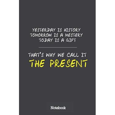 Imagem de Yesterday is history tomorrow is a mestery today is a gift that's why we call it the present, Notebook: inspirational, motivational quote/grat gift ... Diary, Composition gift notepad for all ages
