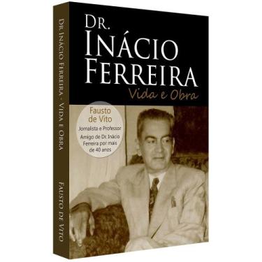 Imagem de Dr. Inácio Ferreira - Vida e Obra - Livraria Chico Xavier