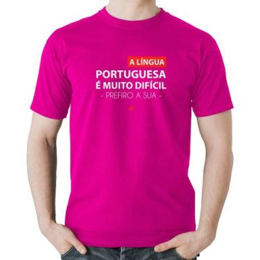 Imagem de Camiseta Algodão A língua portuguesa é muito difícil, prefiro a sua - 