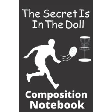 Imagem de The Secret Is In The Doll Ultimate Frisbee Composition Notebook