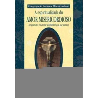 Imagem de Espiritualidade Do Amor Misericordioso - Segundo Madre Esperança De Jesus
