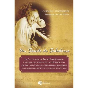 Imagem de Livro –  UM SECULO DE SABEDORIA: LICOES DE VIDA DE ALICE HERZ-SOMMER, A MULHER QUE SOBREVIVEU AO HOLOCAUSTO,