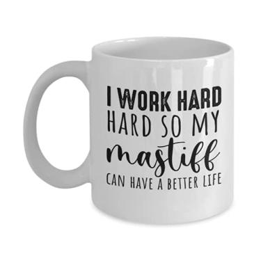 Imagem de Caneca Mastiff Mom - Presentes de mamãe mastim no aniversário - I work haed so my Mastiff can have a better life - Caneca de café 325 ml