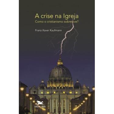 Imagem de Livro - A crise na Igreja - Como o cristianismo sobrevive?