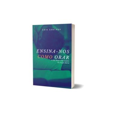 Imagem de Livro Cristão - Ensina-nos Como Orar - Erik Santana - Ministério Erik 
