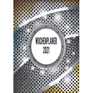 Imagem de Wochenplaner 2021: Wochenplaner zum notieren, organisieren und planen DIN A4. Kalender/Terminkalender/Monats- / Tagesübersicht/Kontakt- / Geburtstags listen/Modern Spot