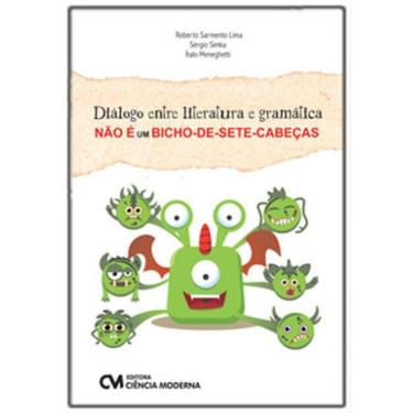 Imagem de Diálogo Entre Literatura E Gramática Não É Um Bicho-De-Sete-Cabeças