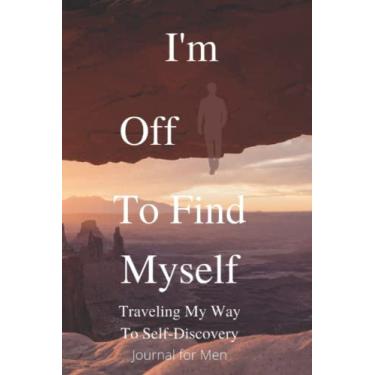 Imagem de I'm Off To Find Myself: Traveling My Way To Self-Discovery Journal for Men
