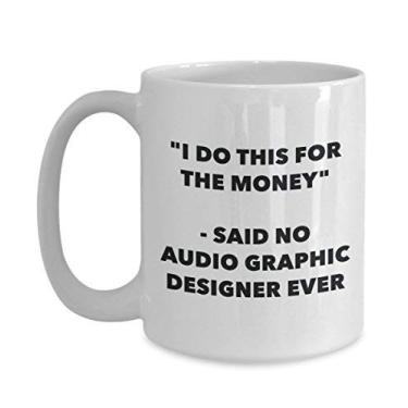 Imagem de Caneca "I Do This for the Money" - Said No Audio Graphic Designer Ever - Caneca de café de cacau quente divertido - Presente de aniversário de Natal