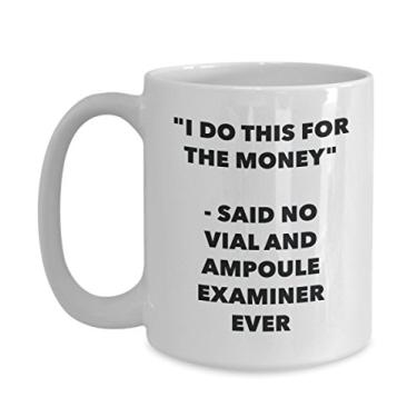 Imagem de Caneca "I Do This for the Money" - Said No Vial And Ampoule Examiner Ever - Caneca de café de cacau quente divertido - Ideia de de Natal
