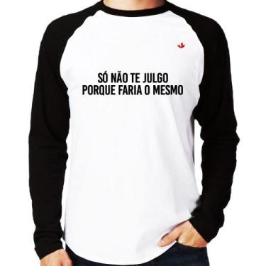 Imagem de Camiseta Raglan Só Não Te Julgo Porque Faria O Mesmo Manga Longa - Foc