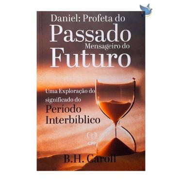 Imagem de Livro Daniel: Profeta do Passado Mensageiro do Futuro B. H. Caroll