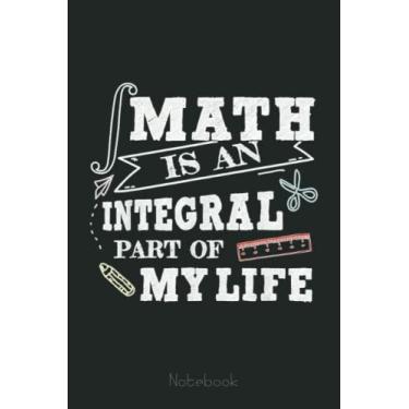 Imagem de Math Is An Integral Part Of My Life Funny Teacher Presen Graph Notebook: Graph Paper Notebook, Grid Paper for Math and Science Students, Quad Ruled 4x4 (110 Pages, 6x9)
