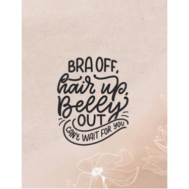 Imagem de Planner 2022 - bra off hair up belly out cant wait for you, flower: Weekly, Day, daily, Monthly planner, year planner, academic planner, student ... school organizer, 8,5x11 inc. time management