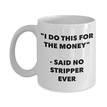 Imagem de "I Do This for the Money" - Caneca Said No Stripper Ever - Caneca de café de cacau quente engraçado - ideia de de Natal