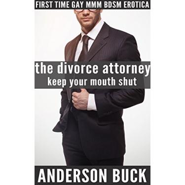 Imagem de The Divorce Attorney: Keep Your Mouth Shut (First Time Gay Older Younger MMM BDSM Erotica) (Anderson Buck's The Divorce Attorney Book 3) (English Edition)