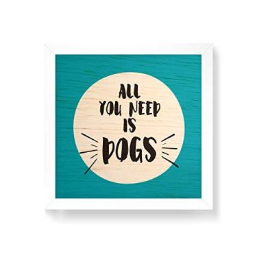 Imagem de Arte Maníacos Quadro decorativo com moldura caixa branca em Madeira - All You Need Is Dogs - 30x30cm