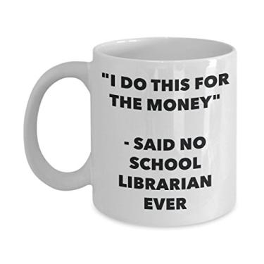 Imagem de "I Do This for the Money" - Caneca Said No School Librarian Ever - Caneca de café de cacau quente engraçado - ideia de de Natal