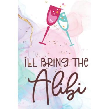 Imagem de I Do Crew, I'll Bring The Alibi: Weddings, Journal, Notebook, Diary, Lined, 120 Pages, 6x9inch, Bride, Bridesmaids, Bridal Party, Bachelorette Party