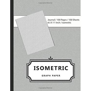 Imagem de Isometric Graph Paper: Imple Isometric Graph Paper Notebook for Engineering Sketching and Designing, Isometric Graph Paper Notebook. Isometric Paper ... Size (8.5 X 11 Inches) 100 Pages: Lined Paper