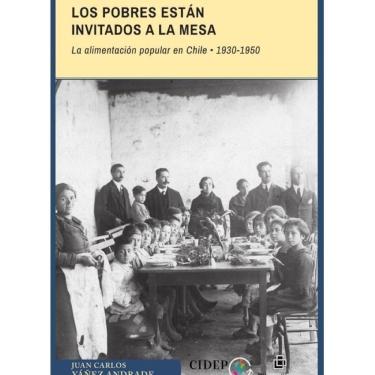 Imagem de Los pobres están invitados a la mesa. La alimentación popular en Chile: 1930-1950 - Espanhol