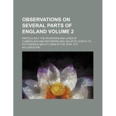 Imagem de Observations on several parts of England; particularly the mountains and lakes of Cumberland and Westmoreland, relative chiefly to picturesque beauty, made in the year 1772 Volume 2