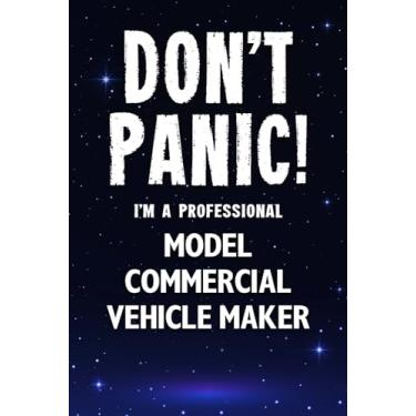 Imagem de Don't Panic! I'm A Professional Model Commercial Vehicle Maker: Customized Lined Notebook Journal Gift For Somebody Who Enjoys Commercial Vehicle Model Making