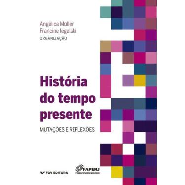 Imagem de História do Tempo Presente: Mutações e Reflexões - FGV, Sortido