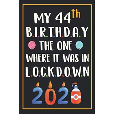 Imagem de My 44th Birthday The One Where It Was In Lockdown 2021: Happy 44 Years Old Birthday Gift Ideas for Men, Women, Him, Her, Husband & Wife Lockdown 44th ... Funny Card Alternative, 6 X 9 Inch 100 Pages