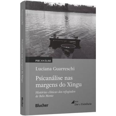 Imagem de Psicanálise Nas Margens do Xingu - Histórias Clínicas Dos Refugiados d