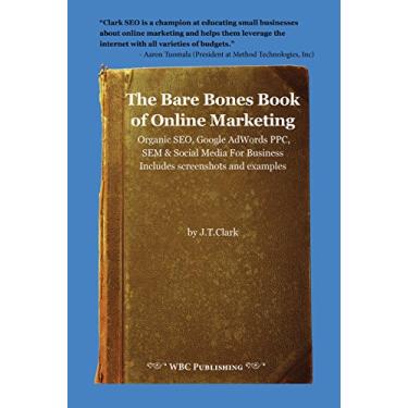 Imagem de The Bare Bones Book of Online Marketing: Organic SEO, Google Adwords PPC, SEM & Social Media for Business (English Edition)
