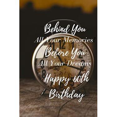Imagem de Behind You All Your Memories Before You All Your Dreams Happy60th Birthday: 60th Birthday Journal/Notebook/Diary/Unique Greeting Card Gift ... Grandmother mother father Aunt Uncle Loved)