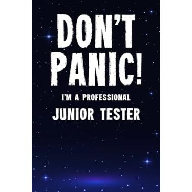 Imagem de Don't Panic! I'm A Professional Junior Tester: Customized 100 Page Lined Notebook Journal Gift For A Busy Junior Tester: Far Better Than A Throw Away Greeting Card.